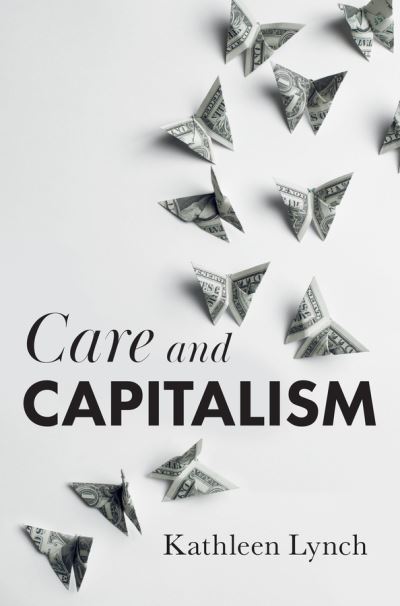 Cover for Kathleen Lynch · Care and Capitalism (Hardcover Book) (2021)