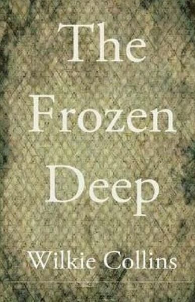 The Frozen Deep - Wilkie Collins - Bøker - Createspace - 9781511577830 - 3. april 2015