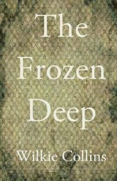 The Frozen Deep - Wilkie Collins - Books - Createspace - 9781511577830 - April 3, 2015