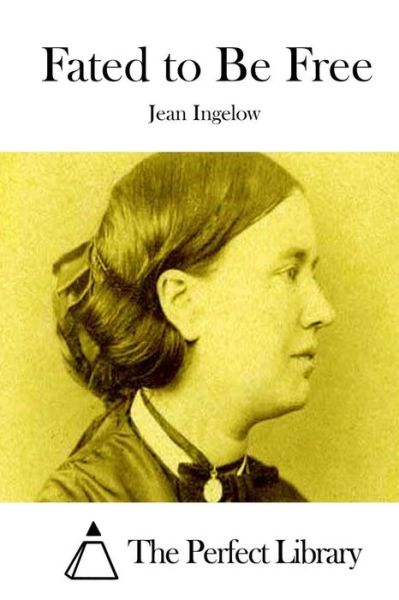 Fated to Be Free - Jean Ingelow - Books - Createspace - 9781511845830 - April 22, 2015