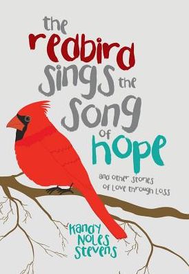 Cover for Kandy Noles Stevens · The Redbird Sings the Song of Hope (Hardcover Book) (2016)