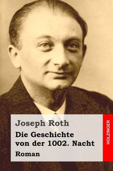 Die Geschichte Von Der 1002. Nacht: Roman - Joseph Roth - Bücher - Createspace - 9781515186830 - 23. Juli 2015