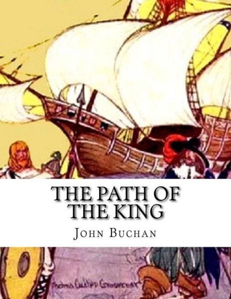 The Path of the King - John Buchan - Kirjat - Createspace - 9781517450830 - perjantai 25. syyskuuta 2015