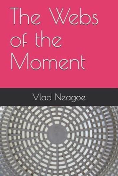 Cover for Vlad Neagoe · The Webs of the Moment (Pocketbok) (2017)