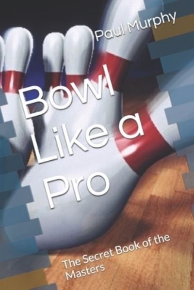 Cover for Paul Murphy · Bowl Like a Pro (Paperback Book) (2017)