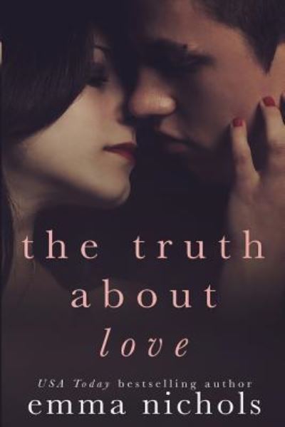 The Truth About Love - Emma Nichols - Książki - Createspace Independent Publishing Platf - 9781523431830 - 15 stycznia 2016