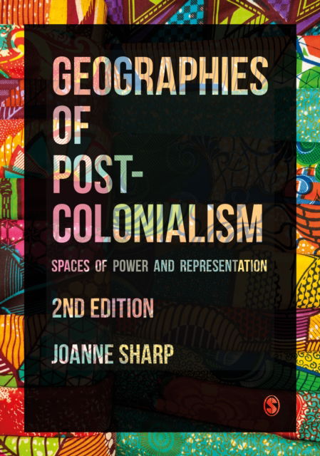 Cover for Joanne P Sharp · Geographies of Postcolonialism: Spaces of Power and Representation (Hardcover Book) [2 Revised edition] (2022)