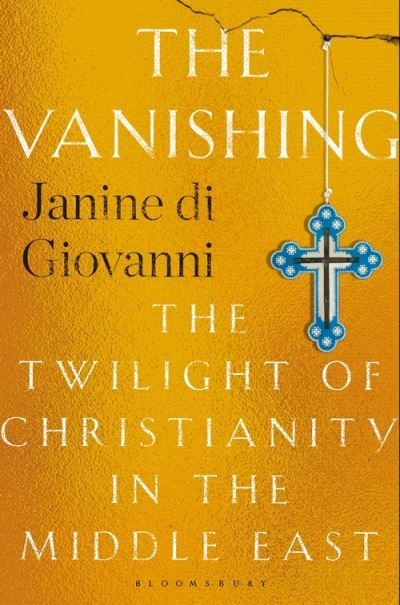 Cover for Janine Di Giovanni · The Vanishing: The Twilight of Christianity in the Middle East (Hardcover Book) (2021)