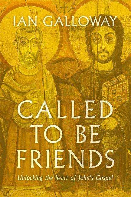 Cover for Ian Galloway · Called To Be Friends: Unlocking the Heart of John's Gospel (Paperback Book) (2022)
