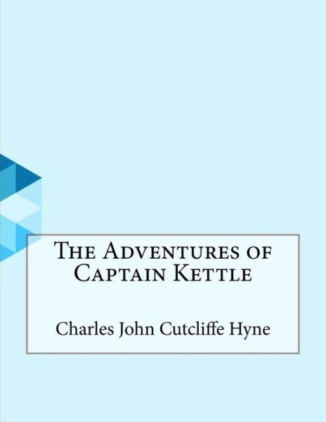 Cover for Charles John Cutcliffe Hyne · The Adventures of Captain Kettle (Paperback Book) (2016)