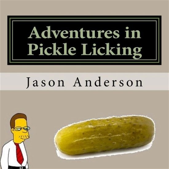 Cover for Jason Anderson · Adventures in Pickle Licking (Taschenbuch) (2016)