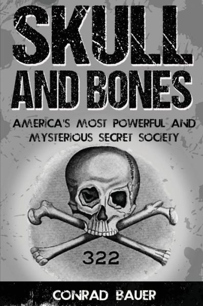 Cover for Conrad Bauer · Skull and Bones : America's Most Powerful and Mysterious Secret Society (Taschenbuch) (2016)