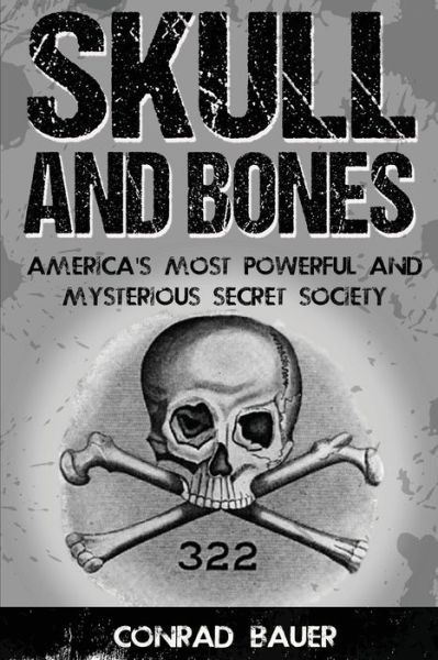 Cover for Conrad Bauer · Skull and Bones : America's Most Powerful and Mysterious Secret Society (Pocketbok) (2016)