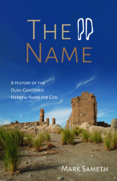 Cover for Mark Sameth · The Name: A History of the Dual-Gendered Hebrew Name for God (Paperback Book) (2020)