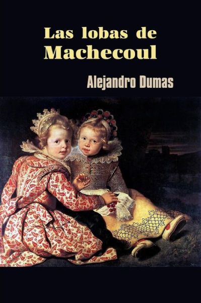 Cover for Alejandro Dumas · Las lobas de Machecoul (Paperback Book) (2016)