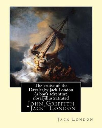 Cover for Jack London · The cruise of the Dazzler, by Jack London (a boy's adventure novel)illustratrated (Paperback Book) (2016)