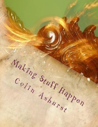 Cover for Colin Ashurst · Making Stuff Happen (Paperback Book) (2016)