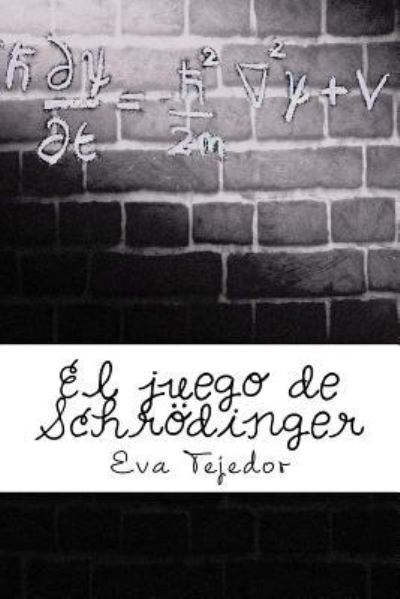 Cover for Eva Tejedor · El juego de Schrödinger (Paperback Book) (2016)