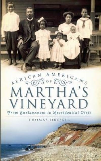 Cover for Thomas Dresser · African Americans on Martha's Vineyard From Enslavement to Presidential Visit (Hardcover Book) (2010)