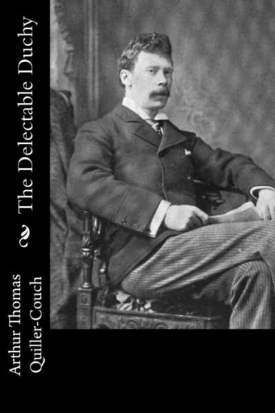 Cover for Sir Arthur Quiller-Couch · The Delectable Duchy (Paperback Bog) (2016)