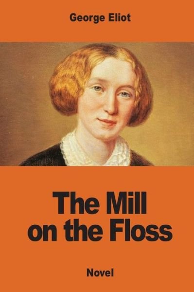 The Mill on the Floss - George Eliot - Bøger - Createspace Independent Publishing Platf - 9781541040830 - 11. december 2016