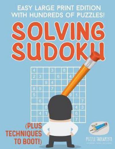 Cover for Puzzle Therapist · Solving Sudoku - Easy Large Print Edition with Hundreds of Puzzles! (Plus Techniques to Boot!) (Paperback Book) (2017)