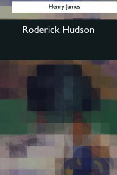 Roderick Hudson - Henry James - Kirjat - Createspace Independent Publishing Platf - 9781544094830 - lauantai 25. maaliskuuta 2017