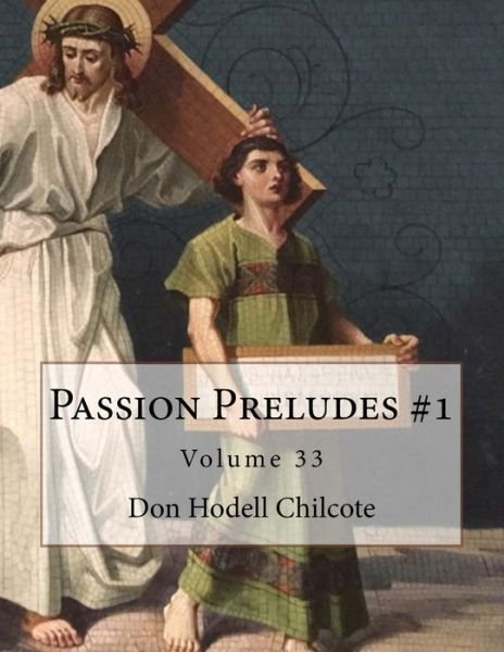 Cover for Don Hodell Chilcote · Passion Preludes #1 Volume 33 (Paperback Book) (2017)