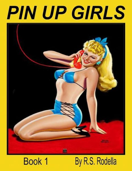 Pin-Up Girls Book 1 - R S Rodella - Livres - Createspace Independent Publishing Platf - 9781546834830 - 20 mai 2017