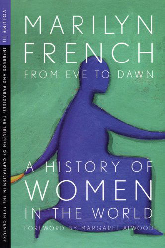 Cover for Marilyn French · From Eve To Dawn, A History Of Women In The World, Volume Iii: Infernos and Paradises: The Triumphs of Capitalism in the 19th Century (Paperback Book) [The Feminist Press edition] (2008)