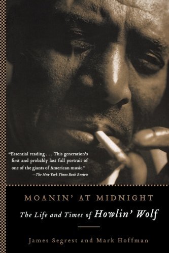 Moanin' at Midnight: The Life and Times of Howlin' Wolf - James Segrest - Kirjat - Thunder's Mouth Press - 9781560256830 - perjantai 3. kesäkuuta 2005