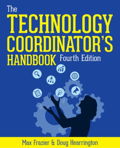 Cover for Max Frazier · The Technology Coordinator's Handbook: A Guide for Edtech Facilitators and Leaders (Paperback Book) [4 Revised edition] (2024)