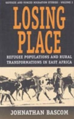 Cover for Johnathan Bascom · Losing Place: Refugee Populations and Rural Transformations in East Africa - Forced Migration (Hardcover bog) [Illustrated edition] (1999)