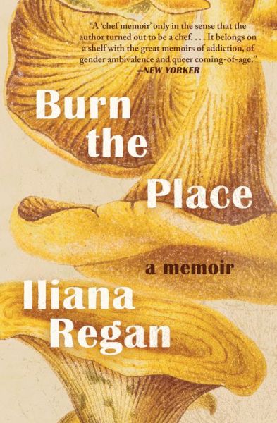 Cover for Iliana Regan · Burn the Place: A Memoir (Paperback Book) (2020)