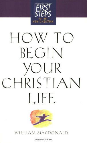 Cover for William MacDonald · How to Begin Your Christian Life: First Steps for the New Christian (Paperback Book) [Rev edition] (2002)