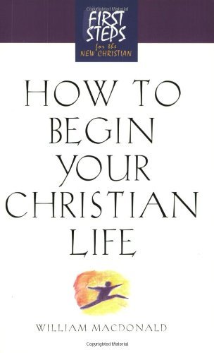 Cover for William MacDonald · How to Begin Your Christian Life: First Steps for the New Christian - First Steps for the New Christian (Paperback Bog) [Rev edition] (2002)