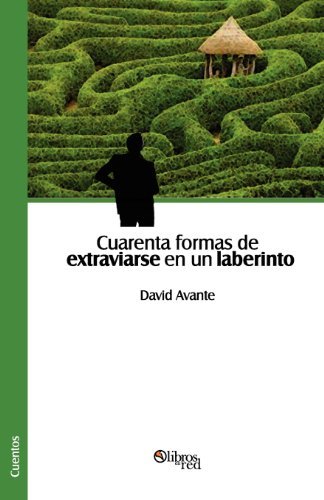 Cover for David Avante · Cuarenta Formas De Extraviarse en Un Laberinto (Taschenbuch) [Spanish edition] (2013)