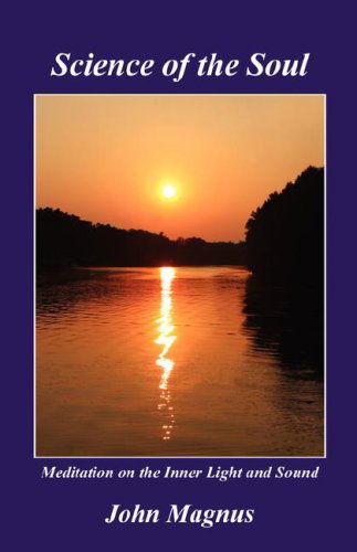 Science of the Soul - Meditation on the Inner Light and Sound - John Magnus - Books - E-BookTime, LLC - 9781598244830 - April 26, 2007