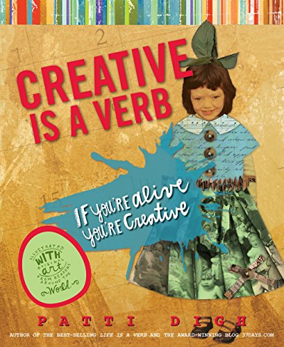 Cover for Patti Digh · Creative Is a Verb: If You're Alive, You're Creative (Paperback Book) [First edition] (2010)