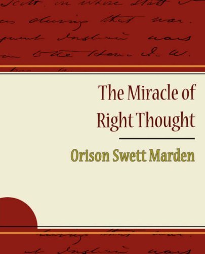 Cover for Orison Swett Marden · The Miracle of Right Thought - Orison Swett Marden (Paperback Book) (2007)