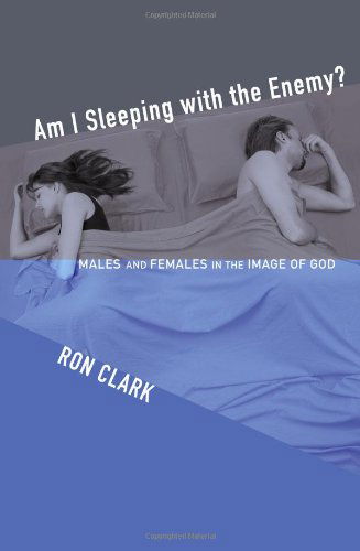 Cover for Ron Clark · Am I Sleeping with the Enemy?: Males and Females in the Image of God (Paperback Book) (2010)