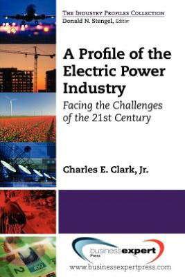 Cover for Charles Clark · A Profile of the Electric Power Industry (Paperback Book) [UK edition] (2012)