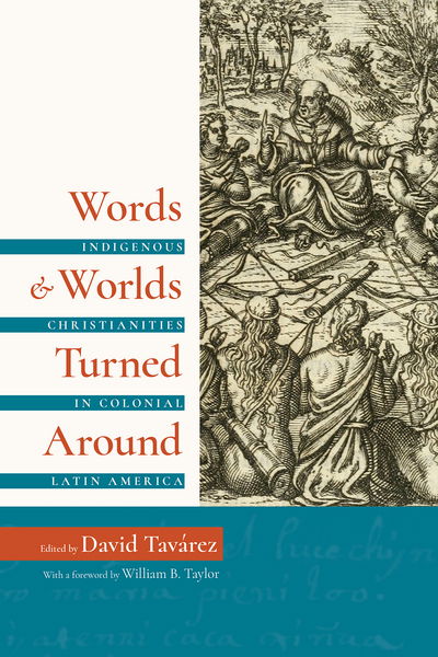 Cover for Words and Worlds Turned Around: Indigenous Christianities in Colonial Latin America (Paperback Book) (2017)