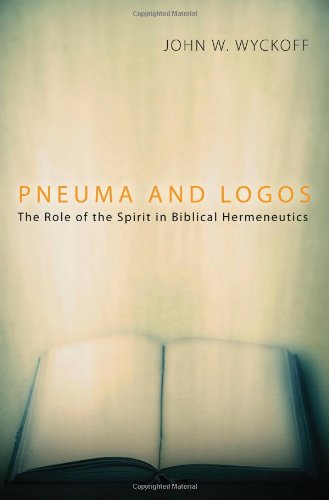 Cover for John W. Wyckoff · Pneuma and Logos: the Role of the Spirit in Biblical Hermeneutics (Paperback Book) (2010)