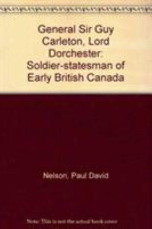 Cover for Paul David Nelson · General Sir Guy Carleton, Lord Dorchester: Soldier-Statesman of Early British Canada (Hardcover Book) (2000)