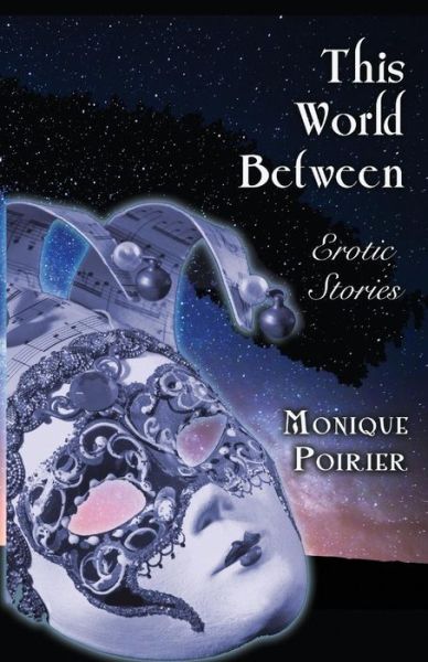 Cover for Monique Poirier · This World Between : Erotic Stories (Paperback Book) (2018)