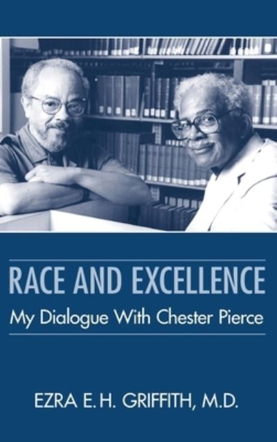 Cover for Ezra E. H. Griffith · Race and Excellence: My Dialogue With Chester Pierce (Hardcover Book) (2022)