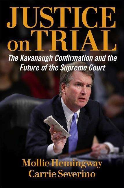 Cover for Mollie Hemingway · Justice on Trial: The Kavanaugh Confirmation and the Future of the Supreme Court (Hardcover Book) (2019)