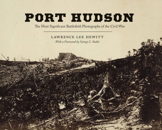 Cover for Lawrence Lee Hewitt · Port Hudson: The Most Significant Battlefield Photographs of the Civil War (Hardcover Book) (2021)