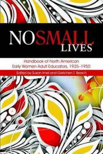 Cover for Susan Imel · No Small Lives: Handbook of North American Early Women Adult Educators, 1925-1950 (Paperback Book) (2014)